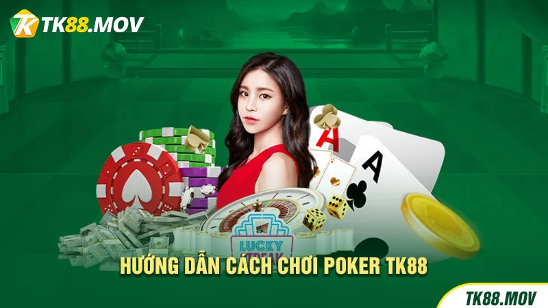 Hướng dẫn cách chơi Poker TK88