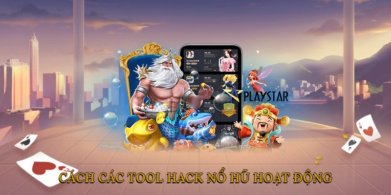 Cách Các Tool Hack Nổ Hũ Hoạt Động