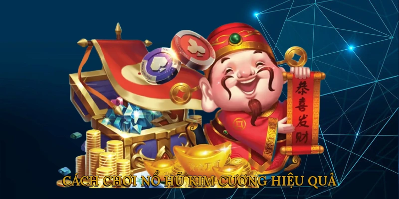 Cách Chơi Nổ Hũ Kim Cương Hiệu Quả