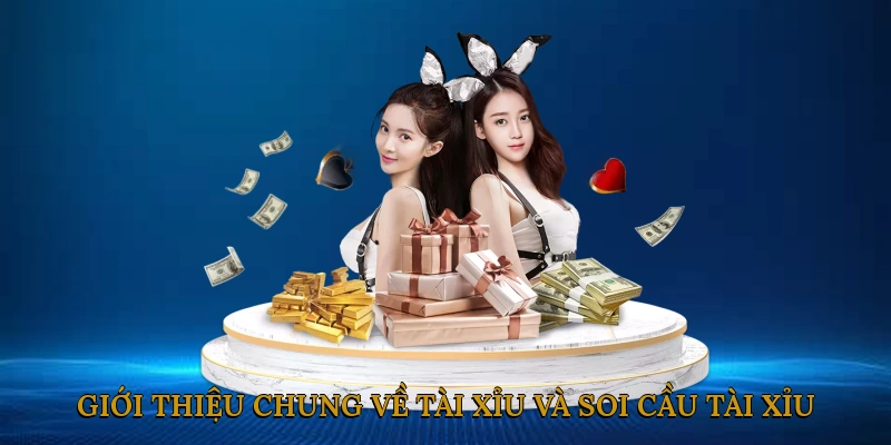 Giới Thiệu Chung Về Tài Xỉu và Soi Cầu Tài Xỉu
