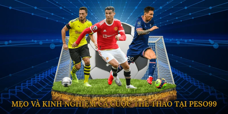 Mẹo và kinh nghiệm cá cược thể thao tại PESO99 hiệu quả