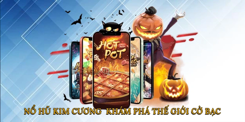 Nổ hũ kim cương - Khám Phá Thế Giới Cờ Bạc