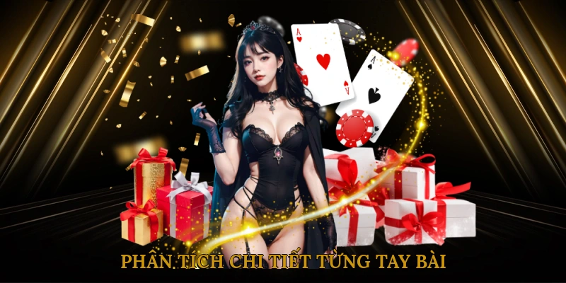 Phân Tích Chi Tiết Từng Tay Bài