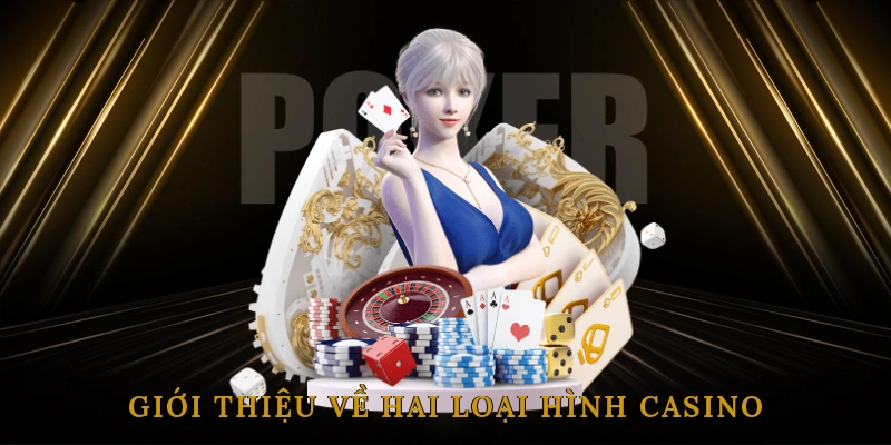 Giới thiệu về hai loại hình Casino