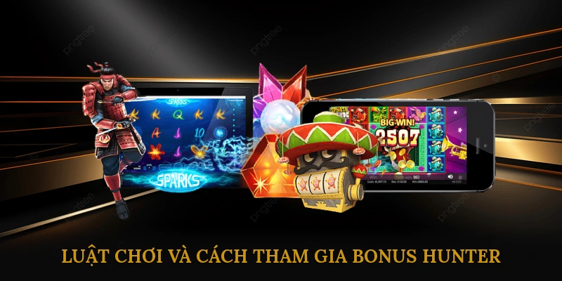 Luật chơi và cách tham gia Bonus Hunter