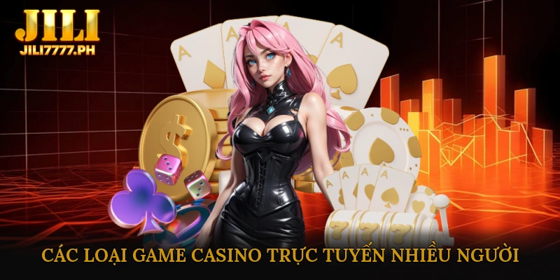 Các loại game casino trực tuyến nhiều người phổ biến
