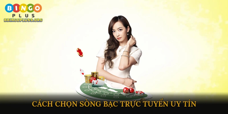 Cách chọn sòng bạc trực tuyến uy tín