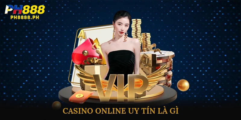 Casino online uy tín là gì?