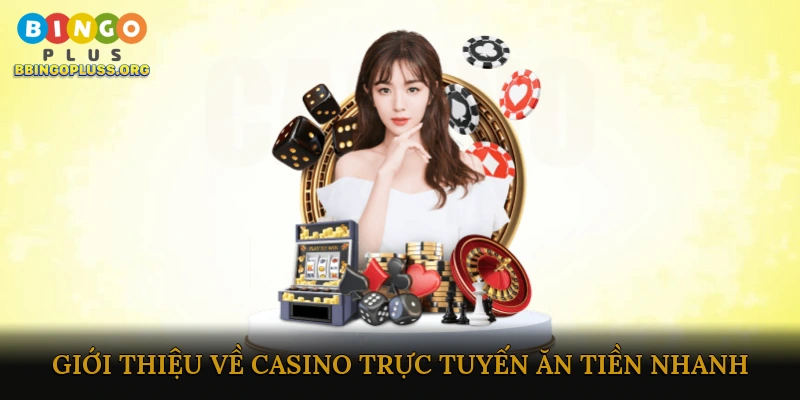 Giới thiệu về Casino trực tuyến ăn tiền nhanh