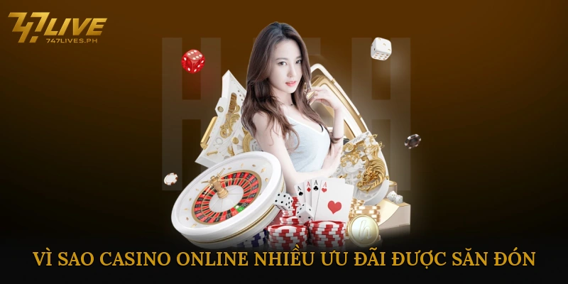 Vì sao casino online nhiều ưu đãi lại được săn đón?