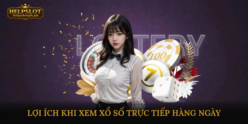 Lợi ích khi xem xổ số trực tiếp hàng ngày