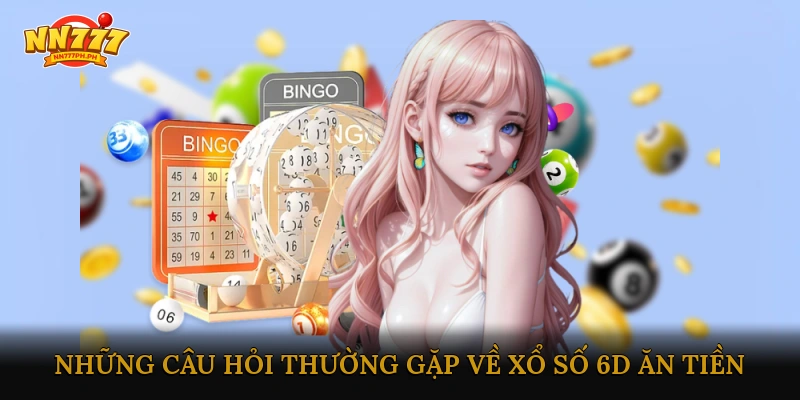 FAQ – Những câu hỏi thường gặp về xổ số 6D ăn tiền