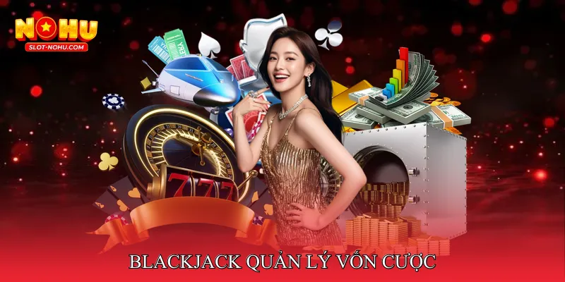 Blackjack quản lý vốn cược