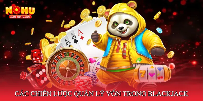 Các chiến lược quản lý vốn trong Blackjack