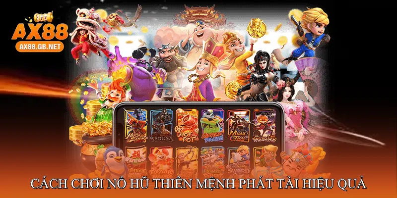 Cách chơi Nổ hũ thiên mệnh phát tài hiệu quả