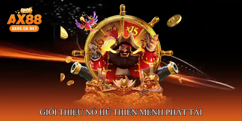 Giới thiệu Nổ hũ thiên mệnh phát tài