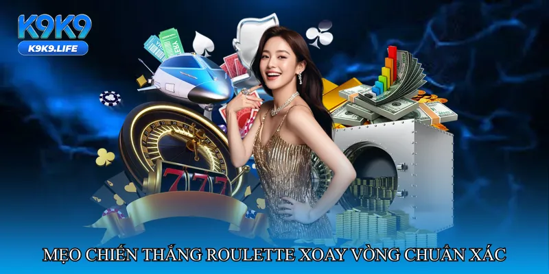 Mẹo nâng cao để chiến thắng Roulette xoay vòng chuẩn xác