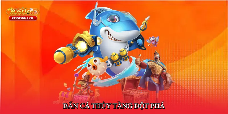 Bắn cá thủy tầng đột phá