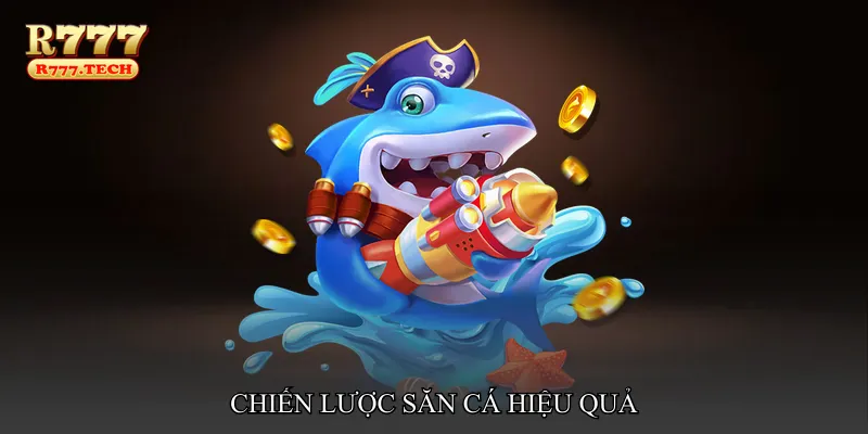 Chiến lược săn cá hiệu quả