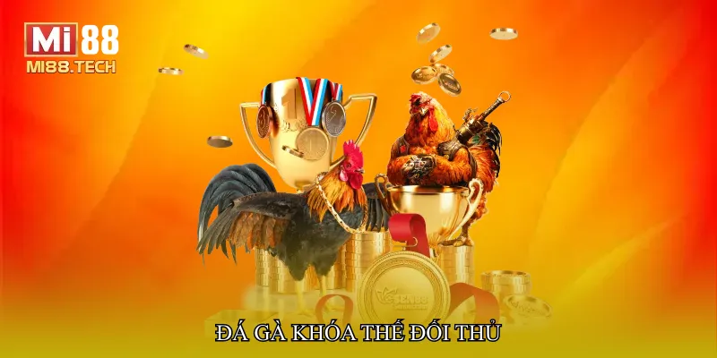 Đá gà khóa thế đối thủ