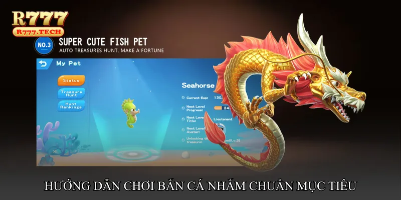 Hướng dẫn chơi Bắn cá nhắm chuẩn mục tiêu