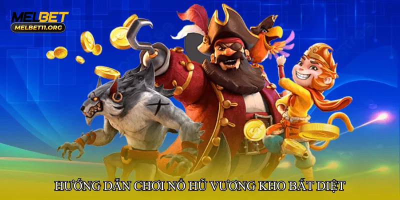 Hướng dẫn chơi Nổ hũ vương kho bất diệt