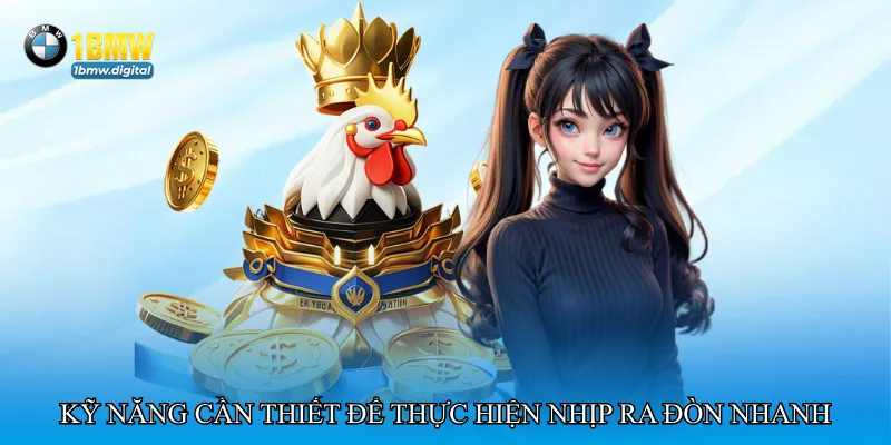 Kỹ năng cần thiết để thực hiện nhịp ra đòn nhanh