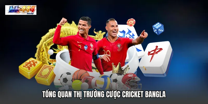 Tổng quan thị trường Cược cricket Bangla