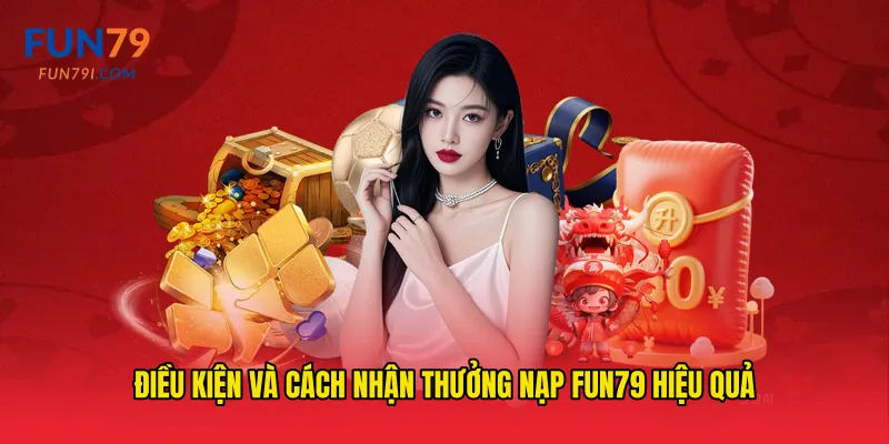 Điều kiện và cách nhận Thưởng nạp fun79 hiệu quả