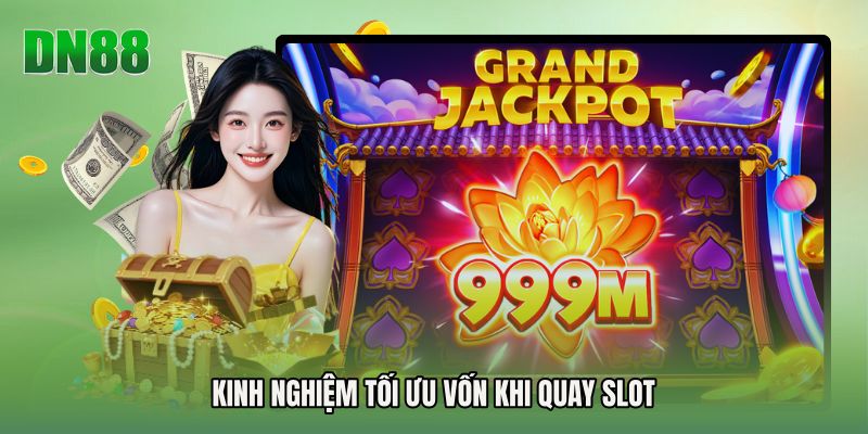 Kinh nghiệm tối ưu vốn khi quay slot